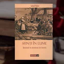 Sfinți în lume. Puritanii în adevărata lor lumină